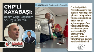 CHP Başakşehir'den Net Mesaj: Genel Başkanım Özgür Özel, Cumhurbaşkanı Adayım İmamoğlu'dur!