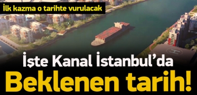 Kanal İstanbul İçin Tarih Verildi!